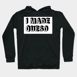 I Made Queso Hoodie